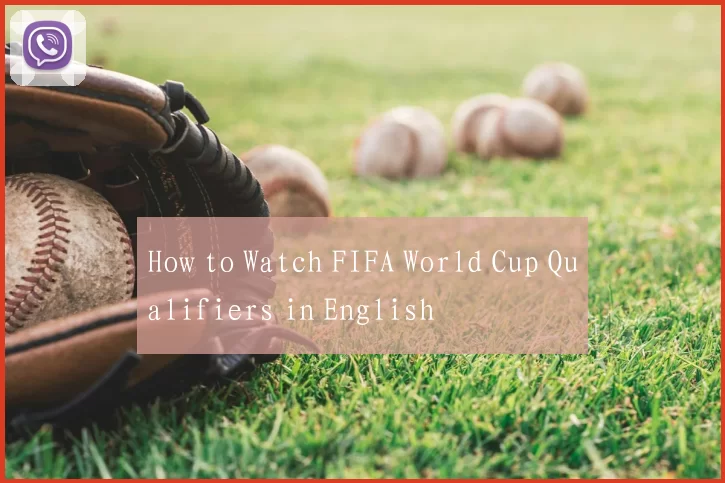How to Watch FIFA World Cup Qualifiers in English